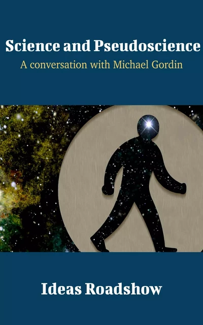 Science and Pseudoscience - A Conversation with Michael Gordin - Howard Burton - Open Agenda Publishing Inc.