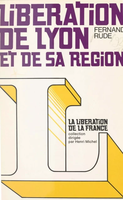 Libération de Lyon et de sa région - Fernand Rude - (Hachette) réédition numérique FeniXX