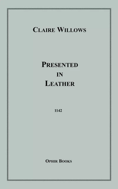 Presented in Leather - Claire Willows - Disruptive Publishing