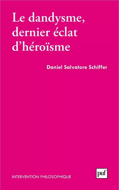 Le dandysme, dernier éclat d'héroïsme - Daniel Salvatore Schiffer - Humensis