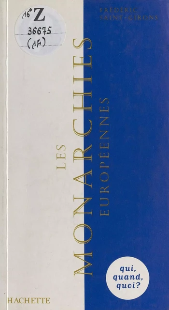 Les monarchies européennes : la démocratie avec ou sans faste - Frédéric Saint-Girons - (Hachette) réédition numérique FeniXX