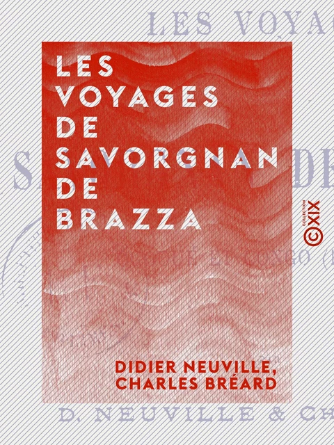 Les Voyages de Savorgnan de Brazza - Didier Neuville, Charles Bréard - Collection XIX