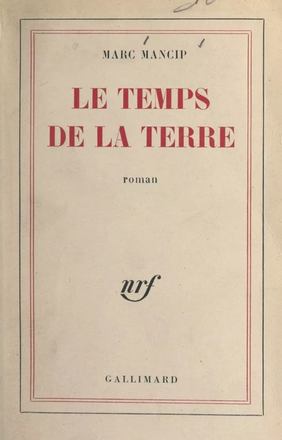 Le temps de la terre - Marc Mancip - Gallimard (réédition numérique FeniXX)