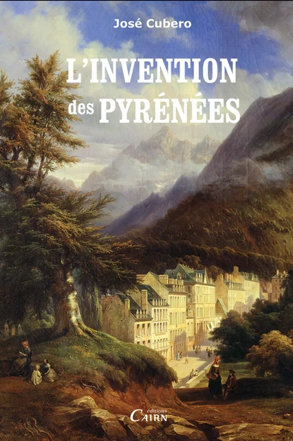 L'invention des Pyrénées - José Cubero - Éditions Cairn