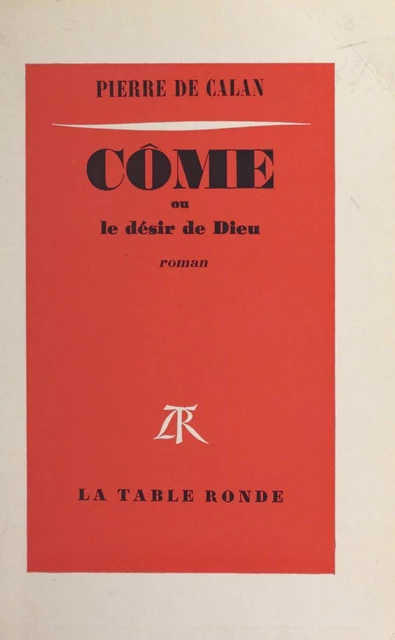 Côme ou le désir de Dieu - Pierre de Calan - (La Table Ronde) réédition numérique FeniXX