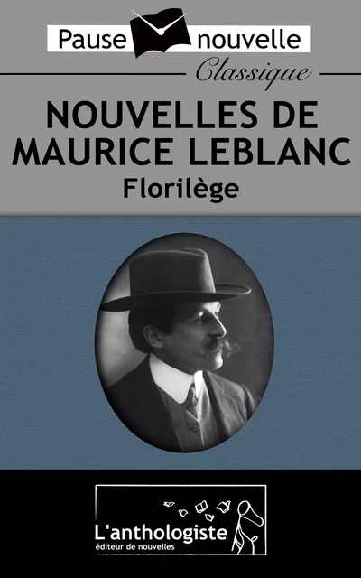 Nouvelles de Maurice Leblanc, Florilège - Maurice Leblanc - L'anthologiste