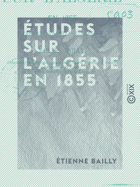 Études sur l'Algérie en 1855 - Étienne Bailly - Collection XIX