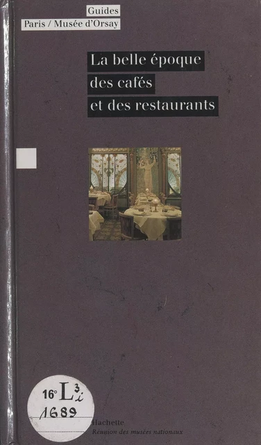 La belle époque des cafés et des restaurants - Bruno Girveau - (Hachette) réédition numérique FeniXX