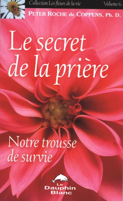 Le secret de la prière 6 - Peter Roche de Coppens - Dauphin Blanc