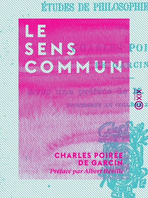 Le Sens commun - Charles Poirée de Garcin, Albert Réville - Collection XIX