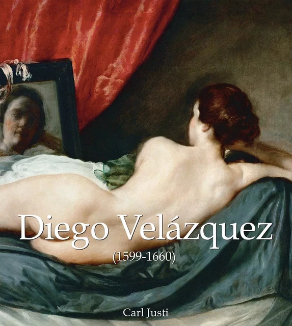 Diego Velázquez (1599-1660) - Carl Justi - Parkstone International