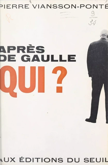 Après de Gaulle qui ? - Pierre Viansson-Ponté - Seuil (réédition numérique FeniXX)