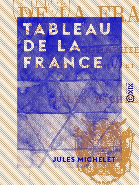 Tableau de la France - Jules Michelet - Collection XIX