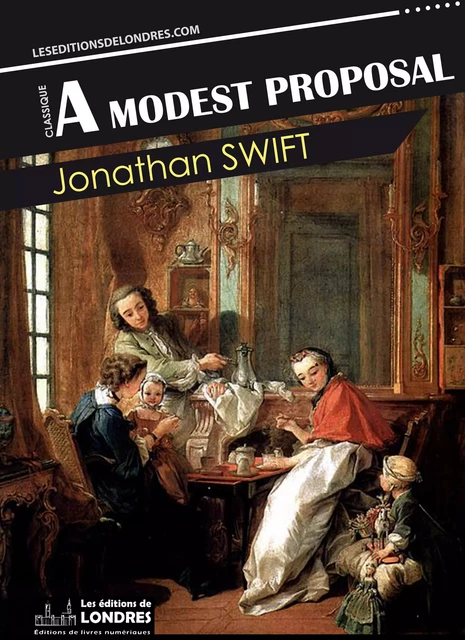 A Modest Proposal - Jonathan Swift - Les Editions de Londres