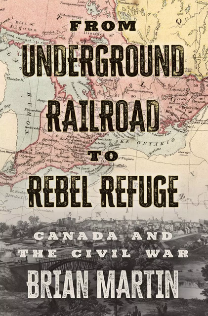 From Underground Railroad to Rebel Refuge - Brian Martin - ECW Press