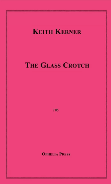 The Glass Crotch - Keith Kerner - Disruptive Publishing