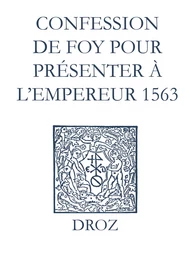 Recueil des opuscules 1566. Confession de foy pour présenter à l’Empereur (1563)