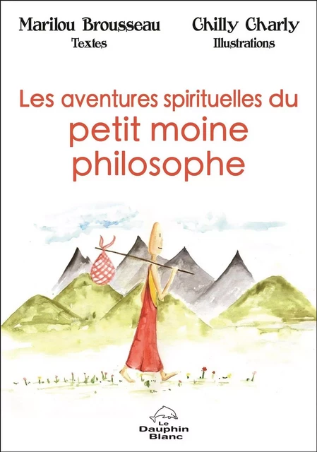 Les aventures spirituelles du petit moine philosophe - Marilou Brousseau - Dauphin Blanc