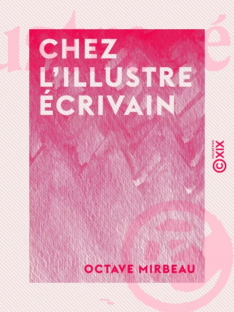 Chez l'illustre écrivain - Octave Mirbeau - Collection XIX