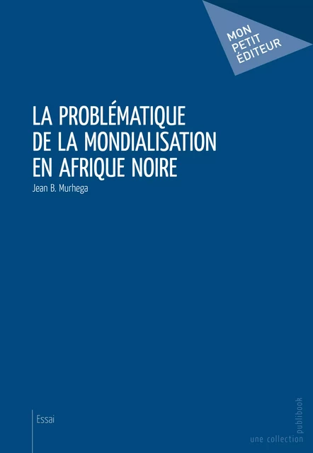 La Problématique de la mondialisation en Afrique noire - Jean B. Murhega - Mon Petit Editeur