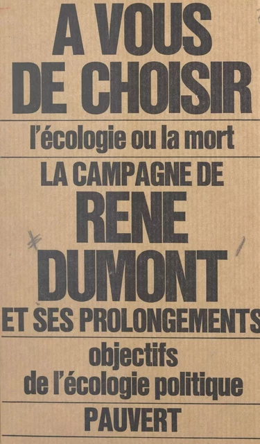 La campagne de René Dumont et du mouvement écologique - René Dumont - (Pauvert) réédition numérique FeniXX