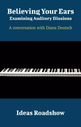 Believing Your Ears: Examining Auditory Illusions - A Conversation with Diana Deutsch