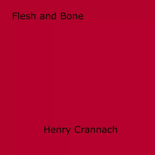 Flesh and Bone - Henry Crannach - Disruptive Publishing