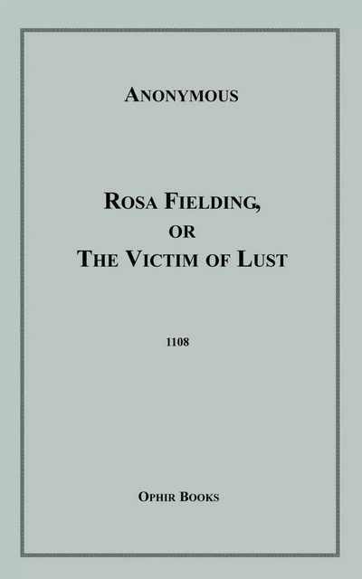 Rosa Fielding, Or the Victim of Lust - Anon Anonymous - Disruptive Publishing