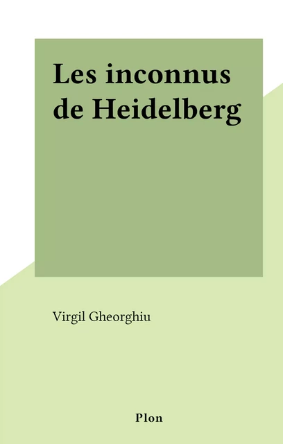 Les inconnus de Heidelberg - Virgil Gheorghiu - (Plon) réédition numérique FeniXX