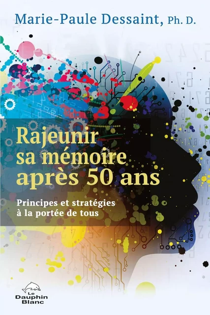 Rajeunir sa mémoire après 50 ans - Marie-Paule Dessaint - Dauphin Blanc