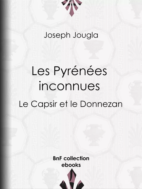 Les Pyrénées inconnues - Joseph Jougla - BnF collection ebooks