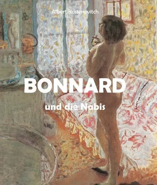 Bonnard und die Nabis - Albert Kostenevitch - Parkstone International