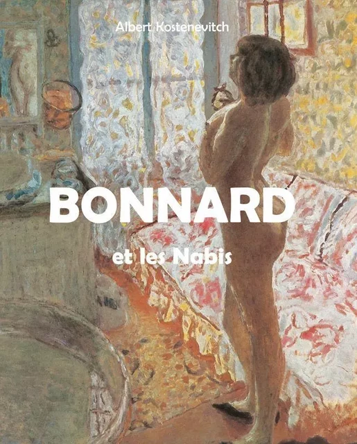 Bonnard et les Nabis - Albert Kostenevitch - Parkstone International