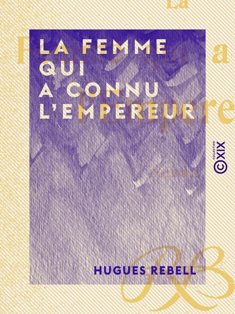 La Femme qui a connu l'Empereur - Hugues Rebell - Collection XIX