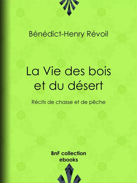 La Vie des bois et du désert - Bénédict-Henry Révoil - BnF collection ebooks