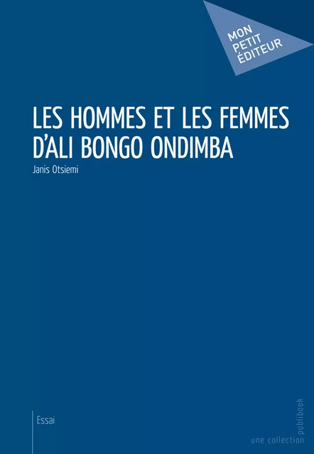 Les Hommes et les femmes d’Ali Bongo Ondimba - Janis Otsiemi - Mon Petit Editeur