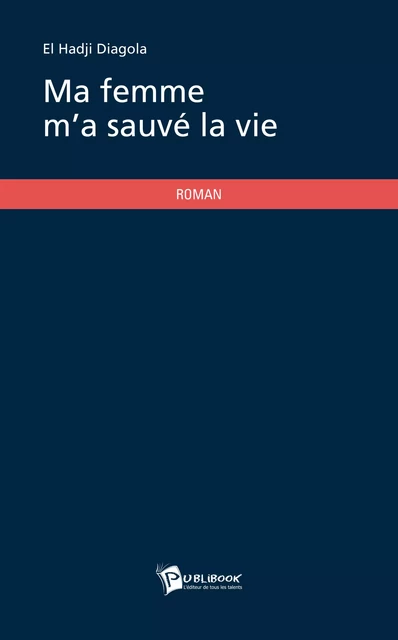 Ma femme m'a sauvé la vie - El Hadji Diagola - Publibook