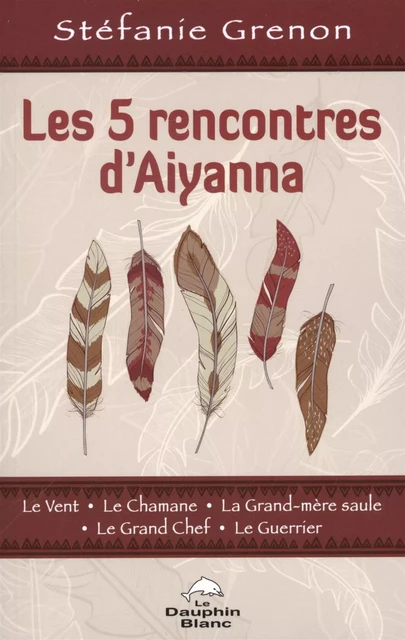 Les 5 rencontres d'Aiyanna - Stéfanie Grenon - Dauphin Blanc