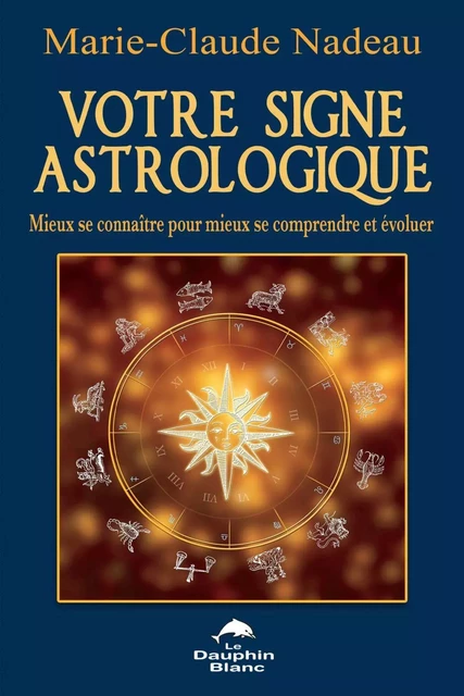 Votre signe astrologique - Marie-Claude Nadeau - Dauphin Blanc