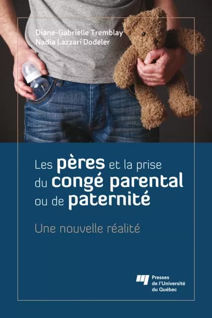 Les pères et la prise du congé parental ou de paternité - Diane-Gabrielle Tremblay, Nadia Lazzari Dodeler - Presses de l'Université du Québec