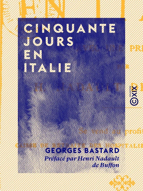 Cinquante jours en Italie - Georges Bastard, Henri Nadault de Buffon - Collection XIX