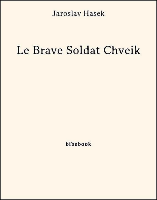 Le Brave Soldat Chveik - Jaroslav Hašek - Bibebook