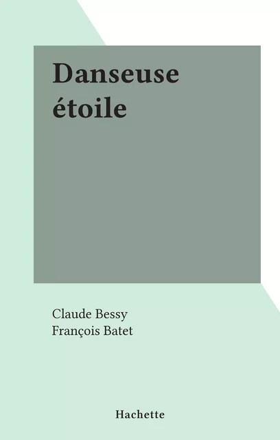 Danseuse étoile - Claude Bessy - (Hachette) réédition numérique FeniXX