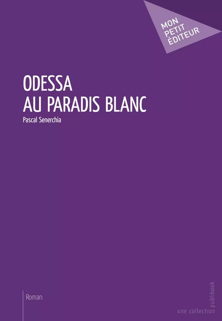 Odessa au paradis blanc - Pascal Senerchia - Mon Petit Editeur