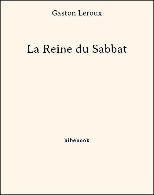 La Reine du Sabbat - Gaston Leroux - Bibebook