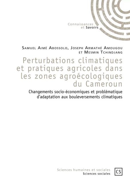 Perturbations climatiques et pratiques agricoles dans les zones agroécologiques du Cameroun - Samuel Aimé Abossolo, Joseph Armathé Amougou Et Mesmin Tchindjang - Connaissances & Savoirs