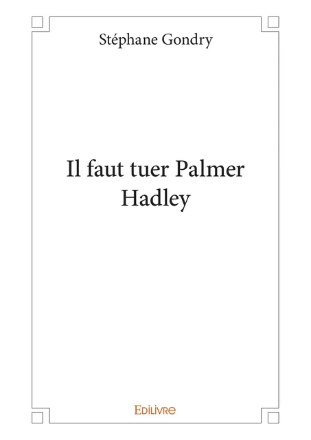 Il faut tuer Palmer Hadley - Stéphane Gondry - Editions Edilivre