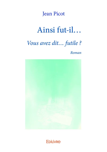 Ainsi fut-il... - Jean Picot - Editions Edilivre