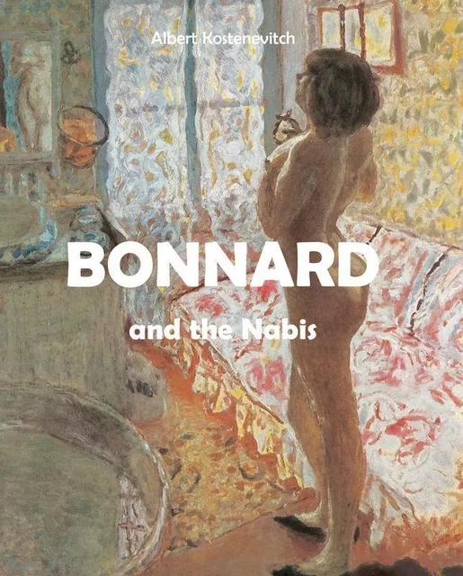 Bonnard and the Nabis - Albert Kostenevitch - Parkstone International