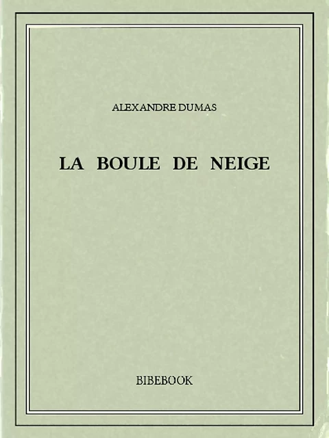 La boule de neige - Alexandre Dumas - Bibebook